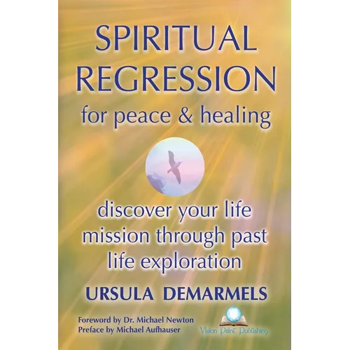 SPIRITUAL REGRESSION for peace & healing: discover your life mission through past life exploration