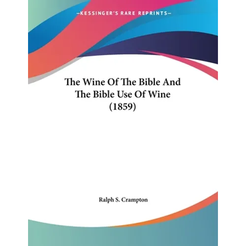 The Wine Of The Bible And The Bible Use Of Wine (1859)