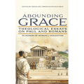 Abounding Grace: Theological Essays on Paul and Romans in Honor of Myron J. Houghton