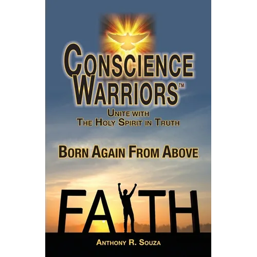 Conscience Warriors Born Again From Above: Unite with The Holy Spirit in Truth