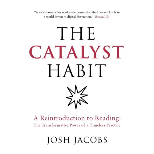 The Catalyst Habit: A Reintroduction to Reading: The Transformative Power of a Timeless Practice