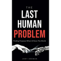 The Last Human Problem: Finding Purpose When AI Runs The World