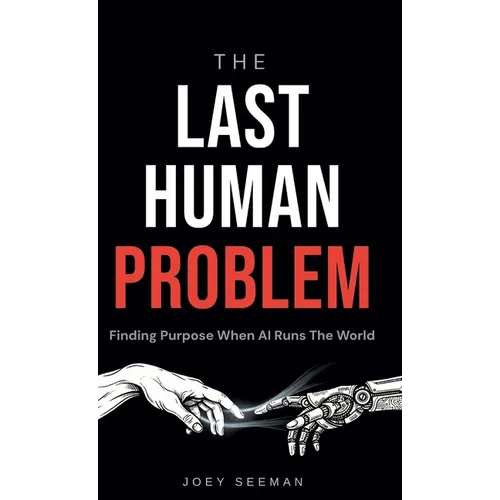 The Last Human Problem: Finding Purpose When AI Runs The World
