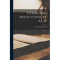 Hymns and Meditations, by A.L.W