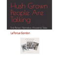 Hush Grown People Are Talking: First-Person Narrative Ancestral Tales