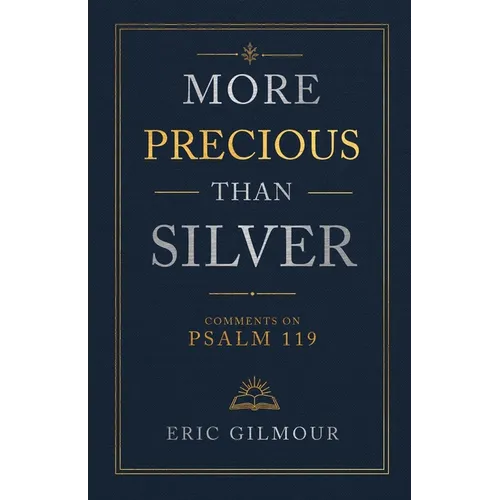 More Precious Than Silver: Comments on Psalm 119