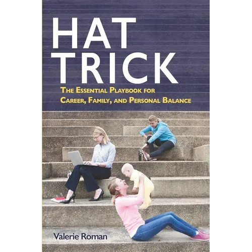 Hat Trick: The Essential Playbook for Career, Family, and Personal Balance