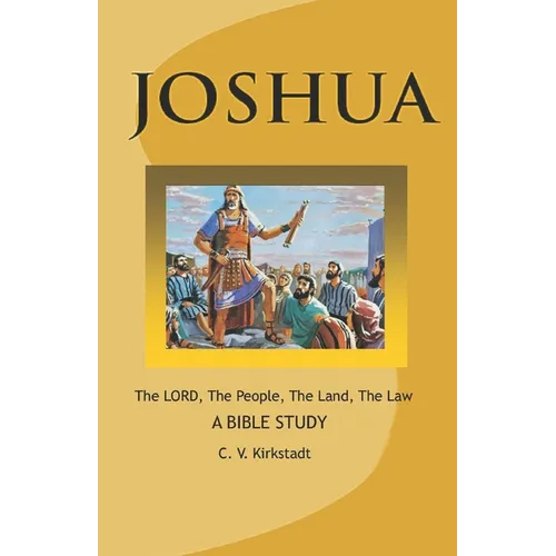 JOSHUA - The LORD, The People, The Land, The Law: A Bible Study