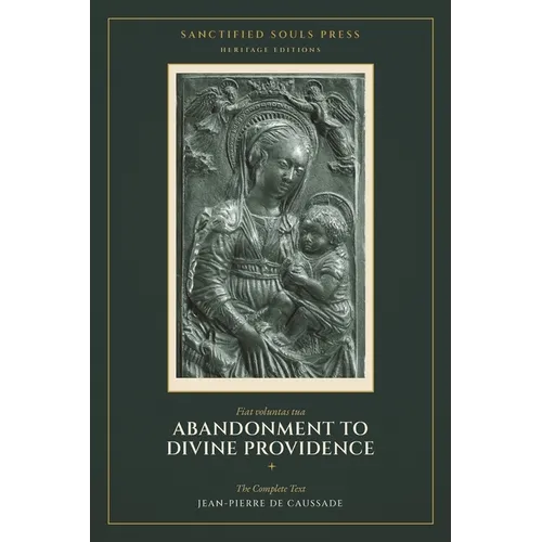 Abandonment to Divine Providence: The Complete Text - Books I & II On the State of Abandonment & and the Letters on the Practice of Abandonment.