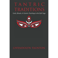 Tantric Traditions: Gods, Rituals, & Esoteric Teachings in the Kali Yuga