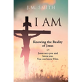 I Am: Knowing the Reality of Jesus