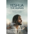 Yeshua: The Human: Channeled Conversations With Yeshua in Sneakers