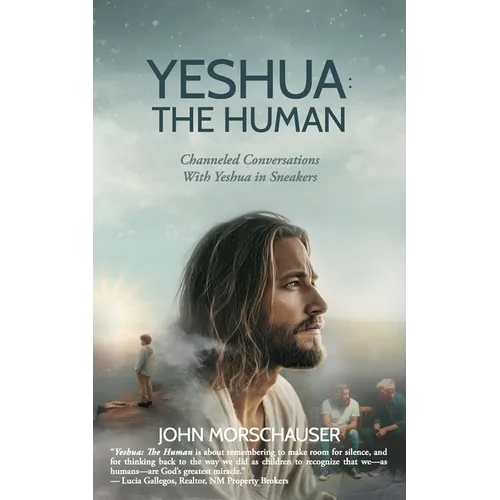 Yeshua: The Human: Channeled Conversations With Yeshua in Sneakers