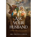 Ask Your Husband: A Wife's Guide to True Femininity