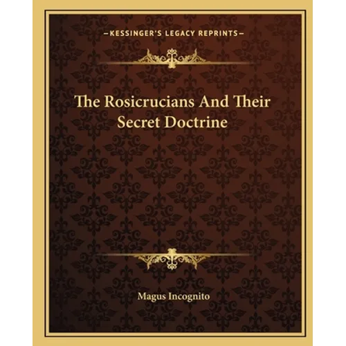 The Rosicrucians And Their Secret Doctrine