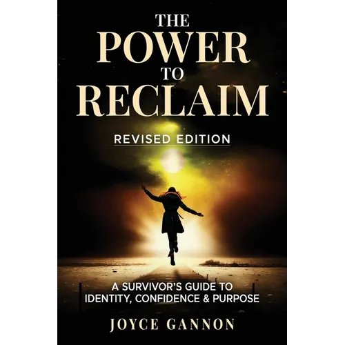 The Power to Reclaim: A Survivor's Guide to Identity, Confidence & Purpose