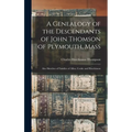 A Genealogy of the Descendants of John Thomson of Plymouth, Mass: Also Sketches of Families of Allen, Cooke and Hutchinson