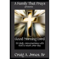 A Family That Prays presents Good Morning Lord: 50 days of conversations with God to start your day