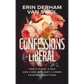 Confessions of a Liberal: How a Flood, a Gun, and a God Who Sent a Horse Changed Everything