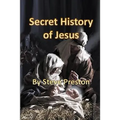 Secret History of Jesus: New Details of Jesus' Life