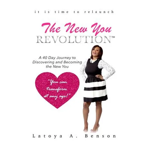 The New You Revolution: A 40 Day Journey to Discovering and Becoming the New You