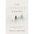 The Difference Makers: Unleashing the Leader Within: Unlocking Your Power to Inspire Change