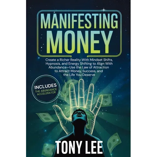 Manifesting Money: Create a Richer Reality With Mindset Shifts, Hypnosis, and Energy Shifting to Align With Abundance-Use the Law of Attraction to Att