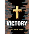 Victory: Ten Foundational Beliefs that Eradicate Defeat in the Life of a Christian