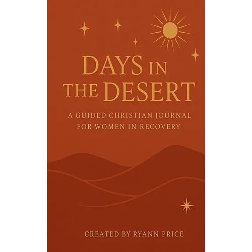 Days in the Desert: A Guided Christian Journal for Women in Recovery