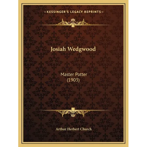 Josiah Wedgwood: Master Potter (1903)