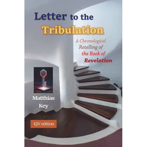 Letter to the Tribulation: A Chronological Retelling of the Book of Revelation (KJV)