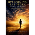 Overcoming the Storm: Walking into Healing, Surviving Breast Cancer!
