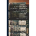 John Leigh of Agawam [Ipswich] Massachusetts, 1634-1671: and His Descendants of the Name of Lee