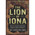 The Lion of Iona: How St. Columba's Bold Faith Forged a Legacy of Holiness