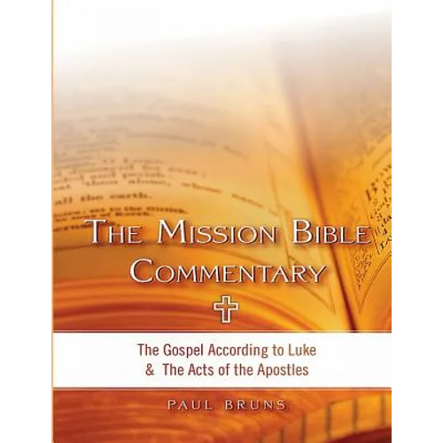 The Mission Bible Commentary: The Gospel According to Luke and the Acts of the Apostles