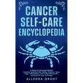 Cancer Self-care Encyclopedia: A Guide for Everyday Rituals: Crystals, Essential Oils, Herbs, Chakras, Tarot, Yoga, Affirmations, and a little ... bas