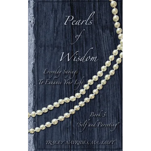 Pearls of Wisdom "Self and Parenting": Everyday Sayings To Enhance Your Life