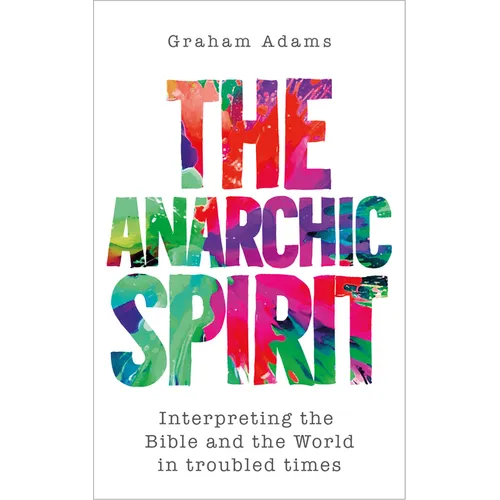 The Anarchic Spirit: Interpreting the Bible and the World in troubled times