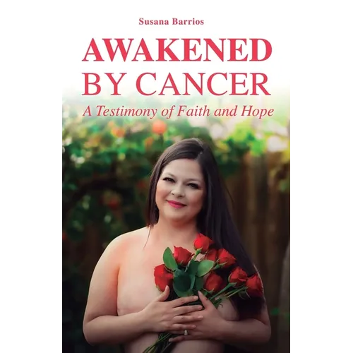 Awaken by Cancer: A Testimony of Faith and Hope