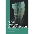 Cross-Cultural Existentialism: On the Meaning of Life in Asian and Western Thought