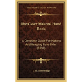 The Cider Makers' Hand Book: A Complete Guide For Making And Keeping Pure Cider (1896)