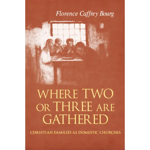 Where Two Or Three Are Gathered: Christian Families as Domestic Churches