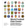 World Football Club Crests: The Design, Meaning and Symbolism of World Football's Most Famous Club Badges