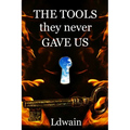 THE TOOLS they never GAVE US