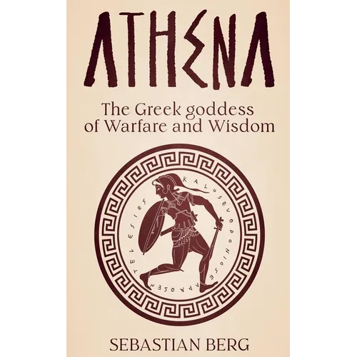 Athena: The Greek Goddess of Warfare and Wisdom