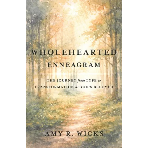 Wholehearted Enneagram: The Journey From Type to Transformation as God's Beloved