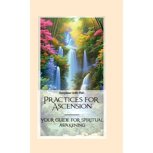Practices for Ascension, Your guide for spiritual awakening