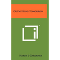 Outwitting Tomorrow