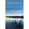 A Theology of Leisure