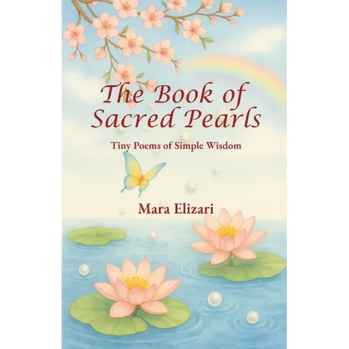 The Book of Sacred Pearls: Tiny Poems of Simple Wisdom: Mini-poems of Simple Wisdom